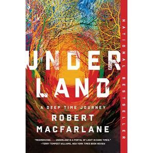 Underland: A Deep Time Journey -- Robert MacFarlane